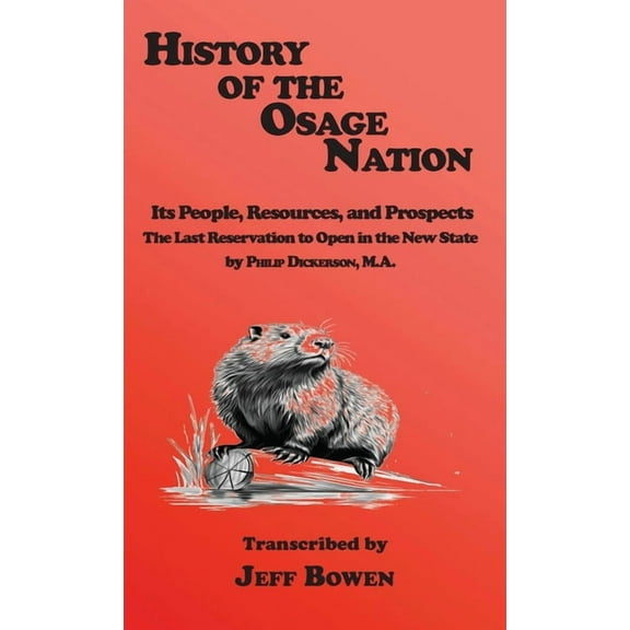 History of the Osage Nation: Its People, Resources, and Prospects, The Last Reservation to Open in the New State by Phil, (Hardcover)