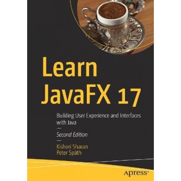 Learn JavaFX 17: Building User Experience and Interfaces with Java