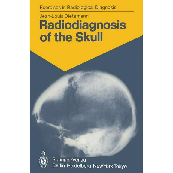Exercises in Radiological Diagnosis Radiodiagnosis of the Skull: 103 Radiological Exercises for Students and Practitioners, (Paperback)