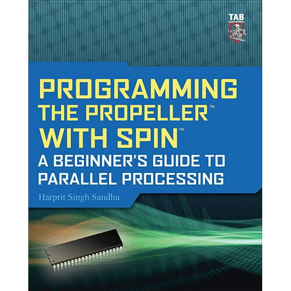 Tab Electronics Programming the Propeller with Spin: A Beginner's Guide to Parallel Processing, (Paperback)