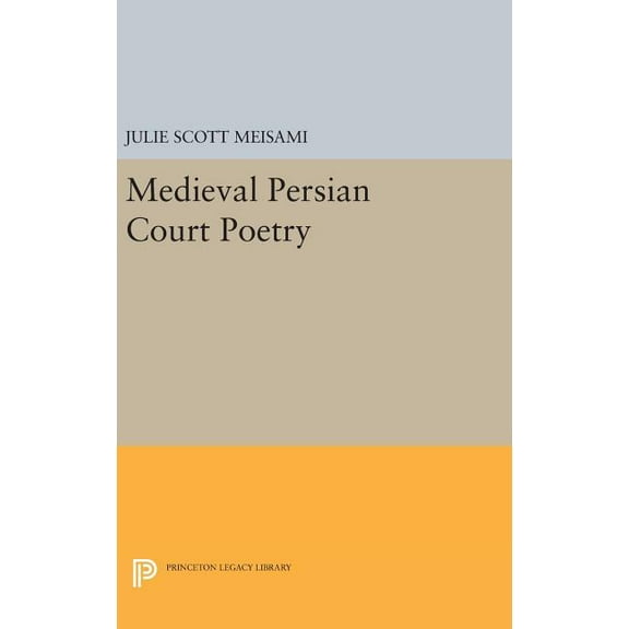 Princeton Legacy Library Medieval Persian Court Poetry, Book 804, (Hardcover)