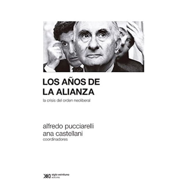 Libro Los Años De La Alianza: La Crisis Del Orden Neoliberal Tapa Blanda, Autor Alfredo Pucciarelli, Editorial Siglo Xxi