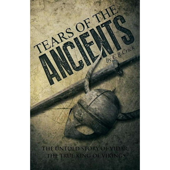 Tears of the Ancients: The Untold Story of Vidar, the True King of Vikings (Paperback)