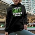 thumbnail image 2 of Born to Golf Forced to Work Quote with Balls & Swinging Golf Player, Golfing or Golfer Themed Merch Gift, Black Hooded Sweatshirt or Hoodie, Small, 2 of 5