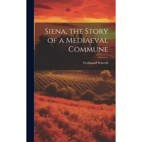 Siena, the Story of a Mediaeval Commune (Hardcover)
