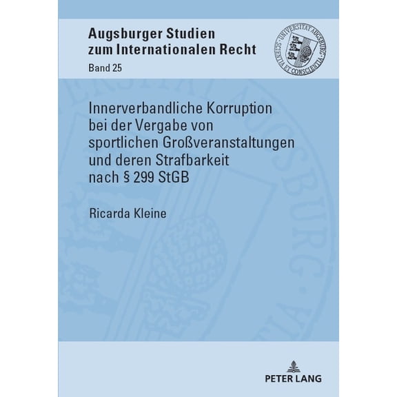 Augsburger Studien Zum Internationalen R Innerverbandliche Korruption bei der Vergabe von sportlichen GroÃveranstaltungen und deren Strafbarkeit nach Â§ 299 StGB, Book 25, (Hardcover)