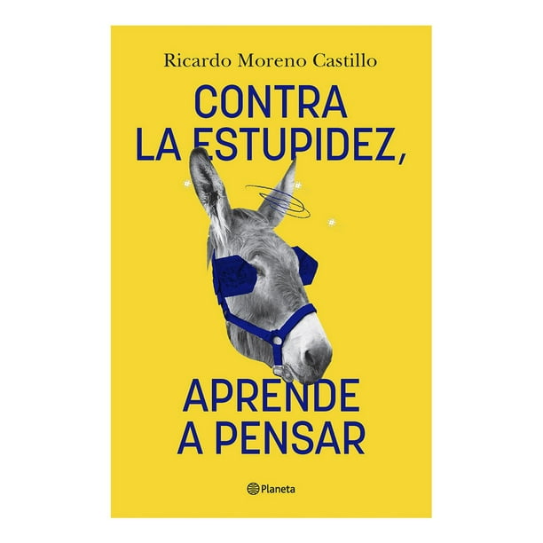 Contra la estupidez, aprende a pensar Planeta 9786070794513