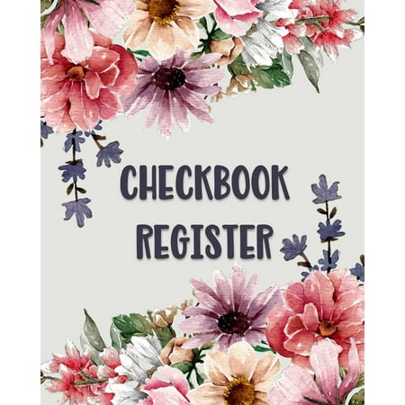 Checkbook Register: Large Print - Floral Check Book Register for Personal Checkbook Transactions - Easy to Read - Large Spaces to Record Check & Deposit Details - Thick Black Lines for Ease of Use