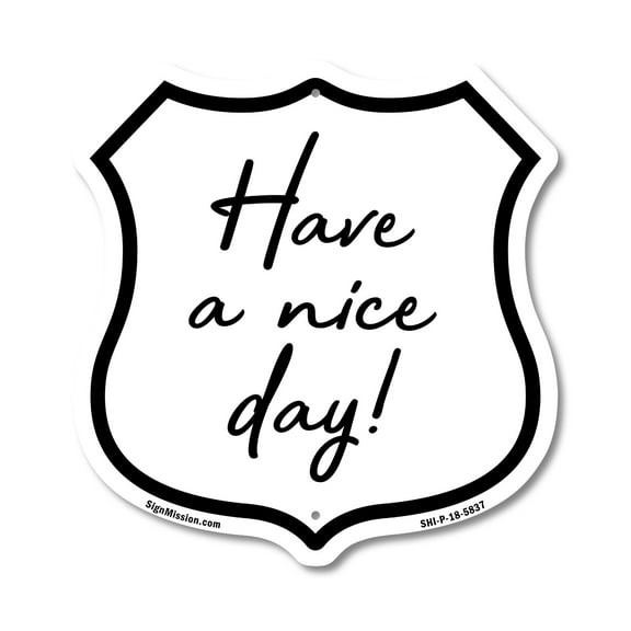 Have a Nice Day 12 inch X 12 inch Shield-Shaped Rust-Free Aluminum Metal Sign Weather Resistant Made in the USA