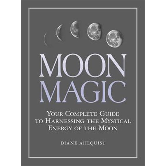 Pre-Owned Moon Magic : Your Complete Guide to Harnessing the Mystical Energy of the Moon (Paperback) 9781507205013