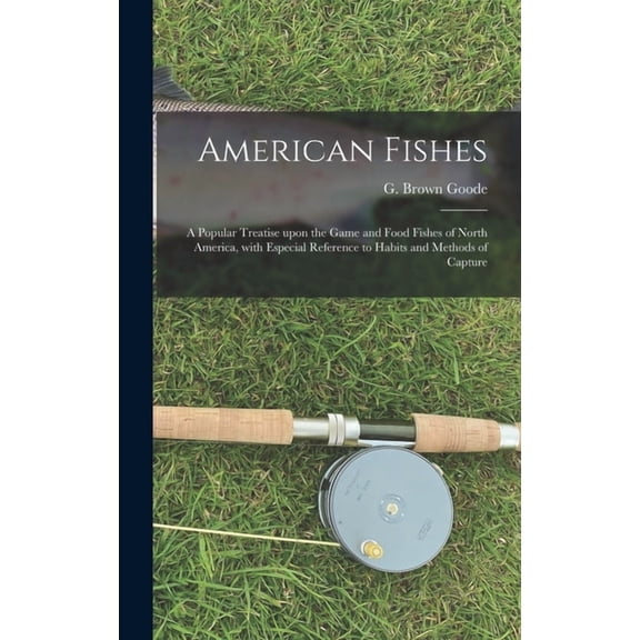 American Fishes [microform]: a Popular Treatise Upon the Game and Food Fishes of North America, With Especial Reference