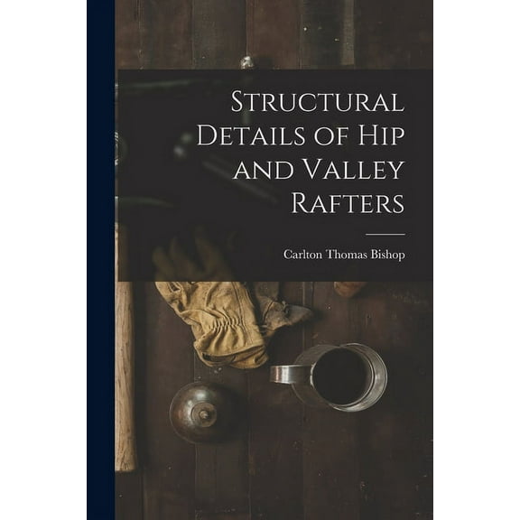 Structural Details of hip and Valley Rafters (Paperback)