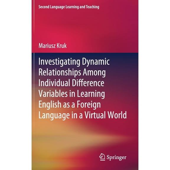 Second Language Learning and Teaching Investigating Dynamic Relationships Among Individual Difference Variables in Learning English as a Foreign Language in a, (Hardcover)