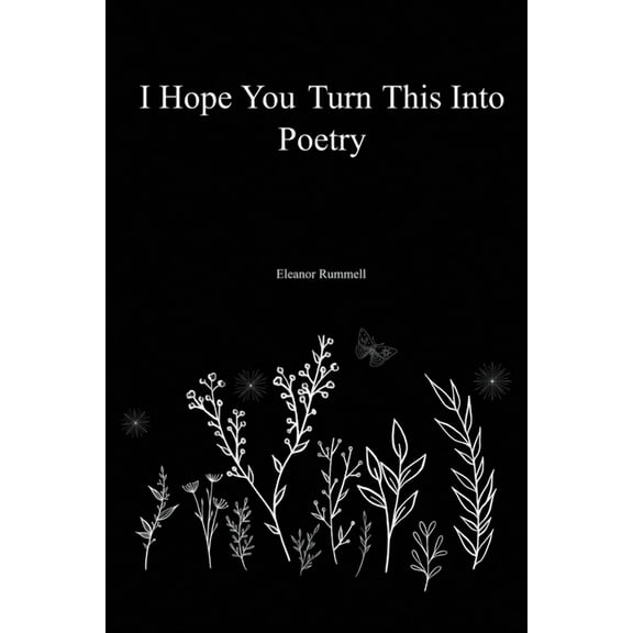 I Hope You Turn This Into Poetry (Paperback)