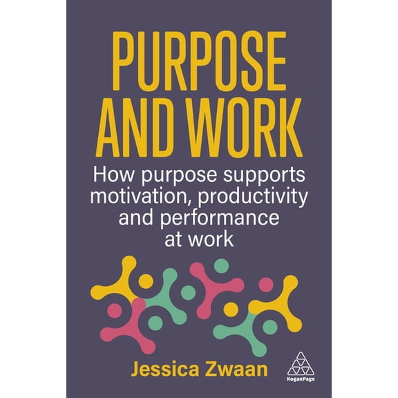 Purpose and Work: How Purpose Supports Motivation, Productivity and Performance at Work, (Hardcover)