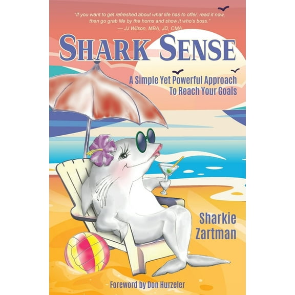 Shark Sense: A Simple yet Powerful Approach to Reach Your Goals, (Paperback)