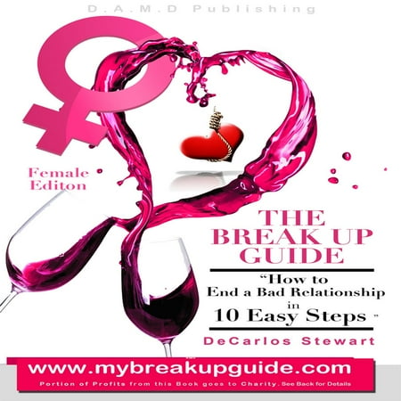 The Break Up Guide Woman Edition: How to End A Bad Relationship in 10 Easy Steps - (Best Way To End A Relationship With A Woman)