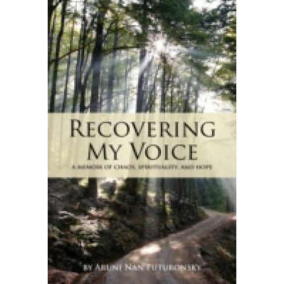 Pre-Owned Recovering My Voice: A Memoir of Chaos, Spirituality, and Hope (Paperback) 1440109885 9781440109881