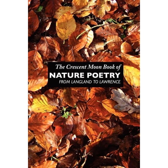 British Poets The Crescent Moon Book of Nature Poetry: From Langland to Lawrence, (Paperback)