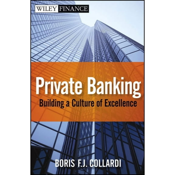 Wiley Finance Private Banking: Building a Culture of Excellence, Book 681, (Hardcover)