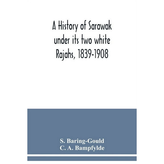 A history of Sarawak under its two white Rajahs, 1839-1908, (Paperback)