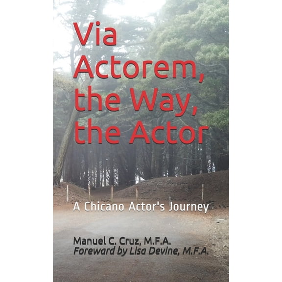 Via Actorem, the Way, the Actor: A Chicano Actor's Journey, (Paperback)