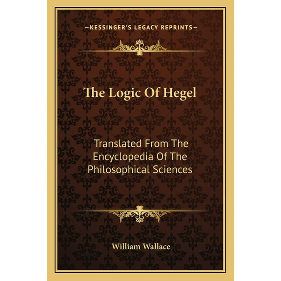 The Logic Of Hegel: Translated From The Encyclopedia Of The Philosophical Sciences Paperback 1163248568 9781163248560