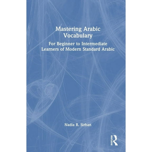 Mastering Arabic Vocabulary: For Beginner to Intermediate Learners of Modern Standard Arabic, (Hardcover)