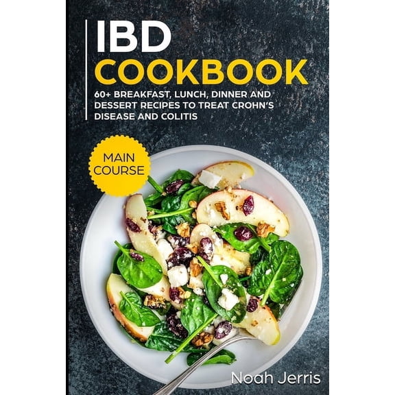 IBD Cookbook: MAIN COURSE - 60  Breakfast, Lunch, Dinner and Dessert Recipes to treat Crohn's Disease and Colitis, (Paperback)