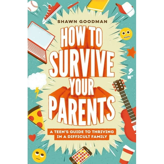 How to Survive Your Parents: A Teen's Guide to Thriving in a Difficult Family, (Hardcover)