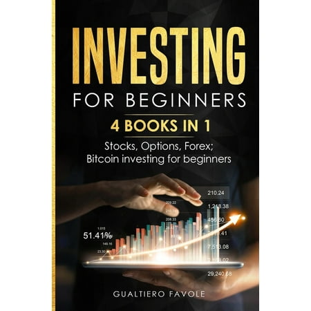 Investing for Beginners: Investing for beginners : 4 BOOKS IN 1: Stocks Options Forex Bitcoin investing for beginners (Paperback)