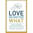 thumbnail image 2 of Love No Matter What: When Your Kids Make Decisions You Don't Agree With, (Paperback), 2 of 2