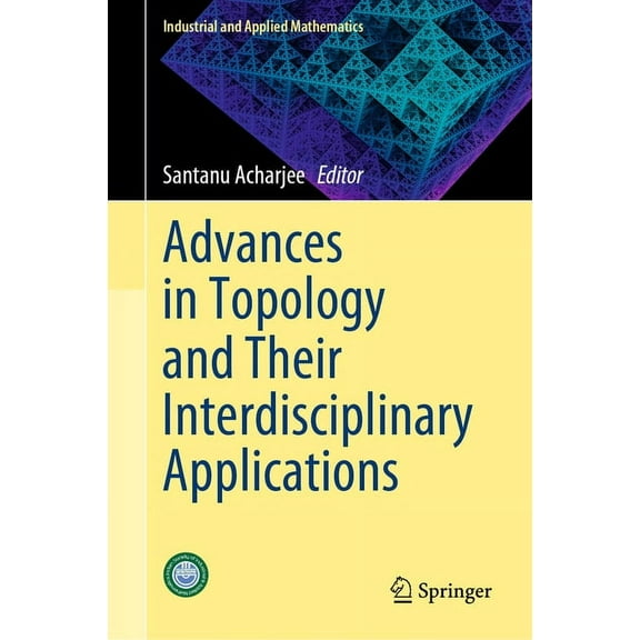 Industrial and Applied Mathematics Advances in Topology and Their Interdisciplinary Applications, (Hardcover)