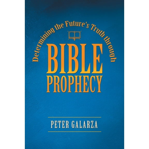 Determining the Future's Truth Through Bible Prophecy, (Paperback)