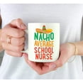 thumbnail image 3 of CTDream Funny Quirky 11oz. Ceramic Coffee Tea Mug Gag Gift, Nacho Average School Nurse, 1-Pack, Spanish Themed Birthday Christmas Gift Ideas Coworker Him Her, Includes Gift Box, 3 of 7