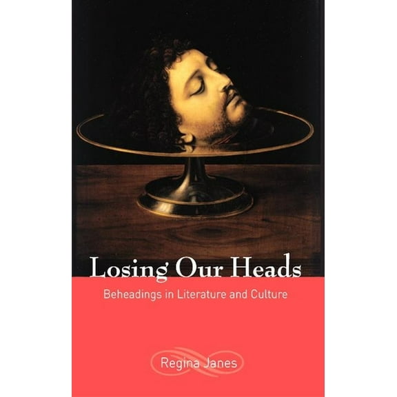 Losing Our Heads: Beheadings in Literature and Culture, (Paperback)