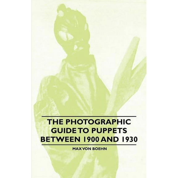 The Photographic Guide to Puppets between 1900 and 1930 (Paperback)