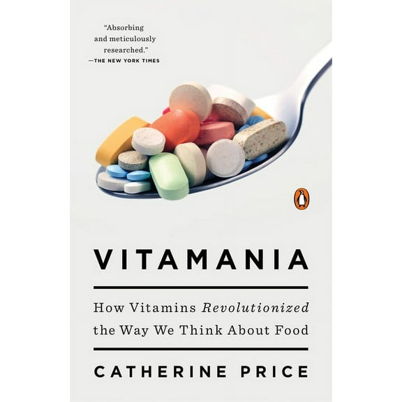 Vitamania: How Vitamins Revolutionized the Way We Think About Food, (Paperback)