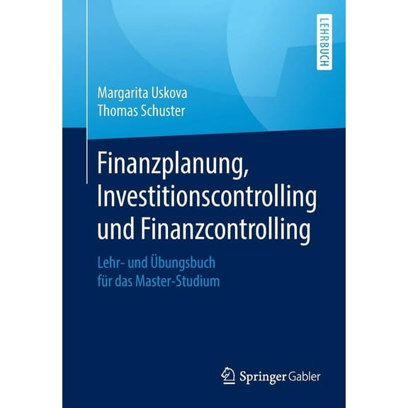 Finanzplanung, Investitionscontrolling Und Finanzcontrolling: Lehr- Und Ãbungsbuch FÃ¼r Das Master-Studium, (Paperback)