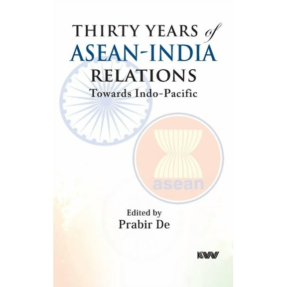 Thirty Years of ASEAN-India Relations : Towards Indo-Pacific (Hardcover)