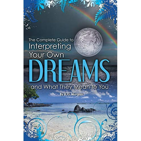 Pre-Owned The Complete Guide to Interpreting You Own Dreams and What They Mean to You (Paperback) 1601385900 9781601385901