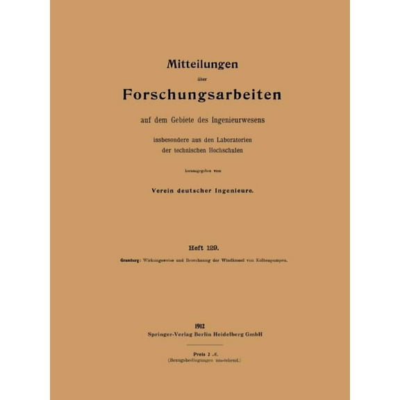 Forschungsarbeiten Auf Dem Gebiete Des I Wirkungsweise Und Berechnung Der Windkessel Von Kolbenpumpen, Book 129, (Paperback)