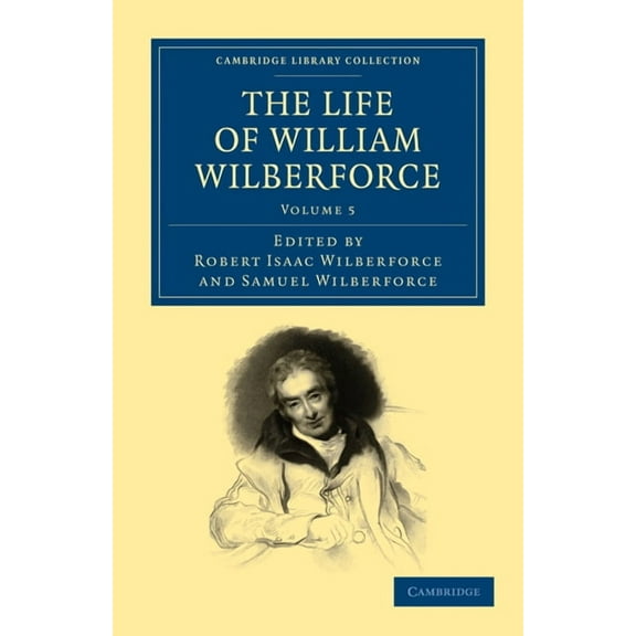 The Life of William Wilberforce - Volume 5, (Paperback)