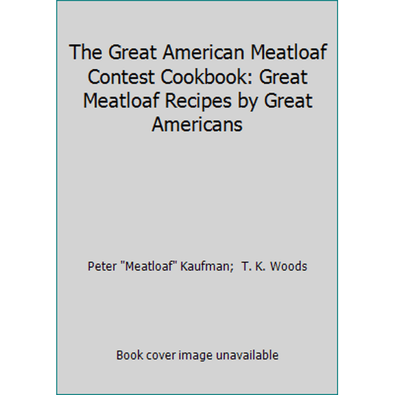 Pre-Owned The Great American Meatloaf Contest Cookbook: Great Meatloaf Recipes by Great Americans (Hardcover) 0688126464 9780688126469