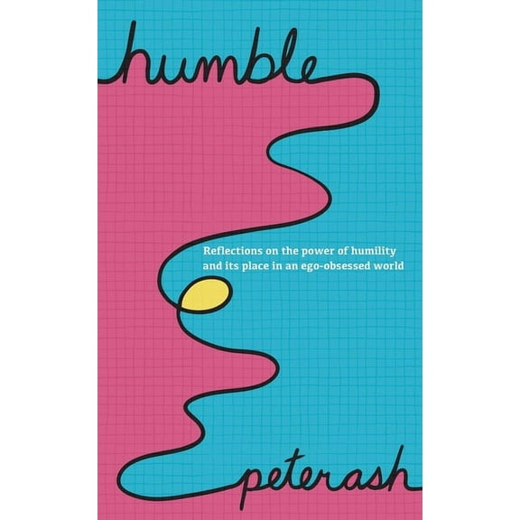Humble: Reflections On The Power Of Humility And Its Place In An Ego-Obsessed World, (Paperback)