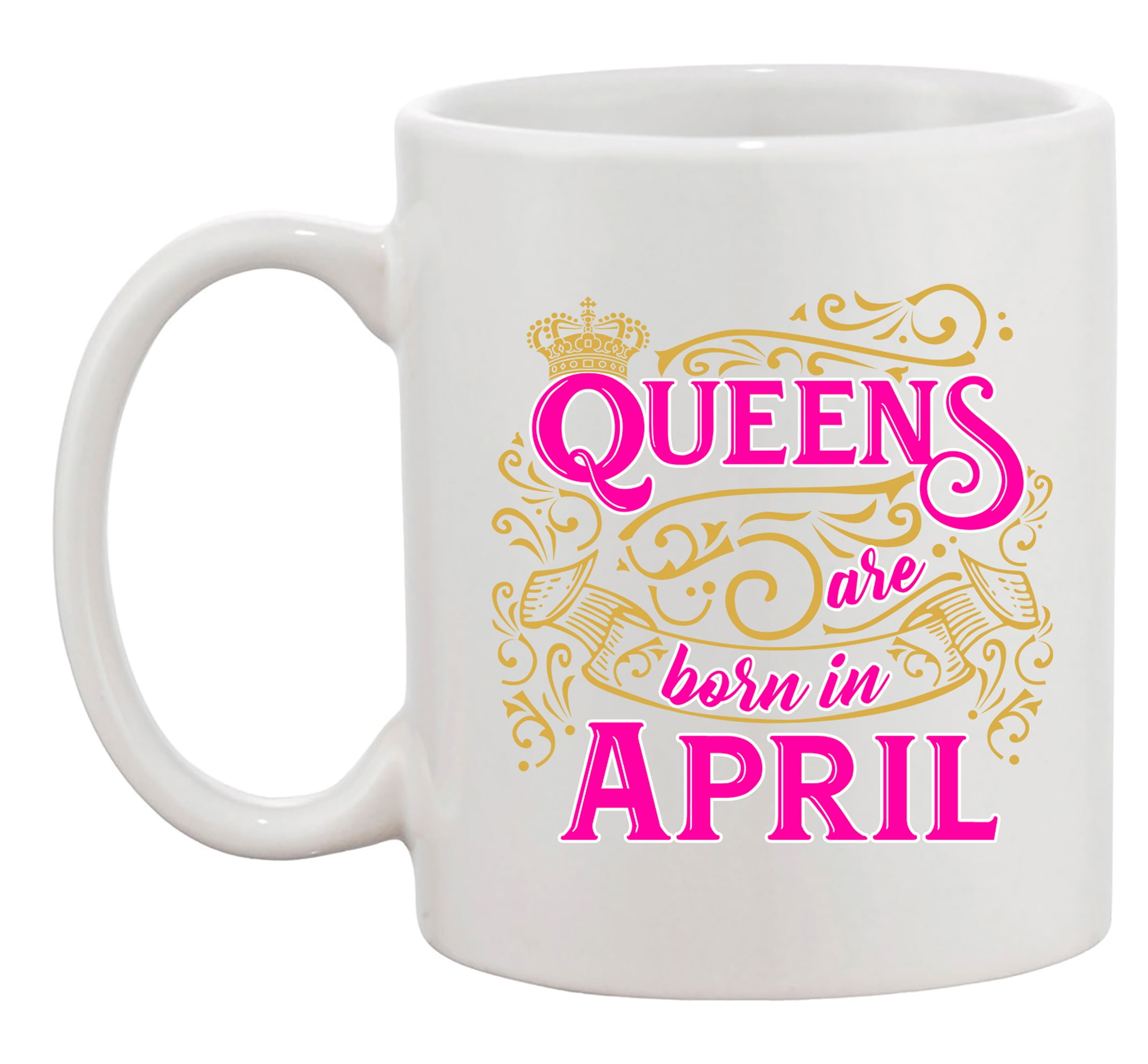 Queens Are Born In April Crown Birthday Funny DT White Coffee 11 Oz Mug 