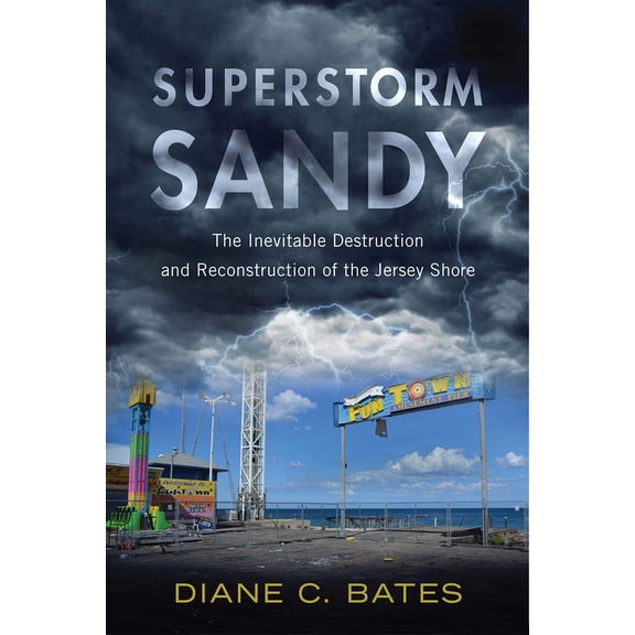 Nature, Society, and Culture: Superstorm Sandy : The Inevitable Destruction and Reconstruction of the Jersey Shore (Hardcover)
