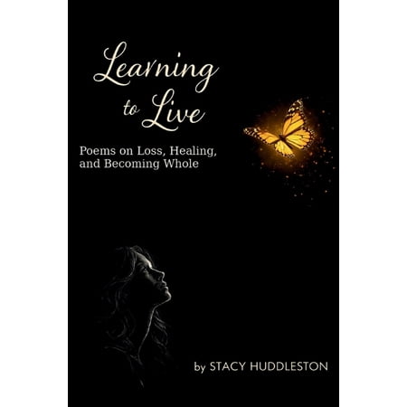 Learning To Live: poems on loss healing and becoming whole (Paperback)
