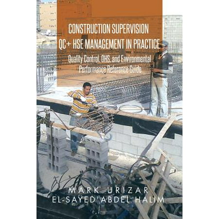 Construction Supervision Qc + Hse Management in Practice : Quality Control, Ohs, and Environmental Performance Reference