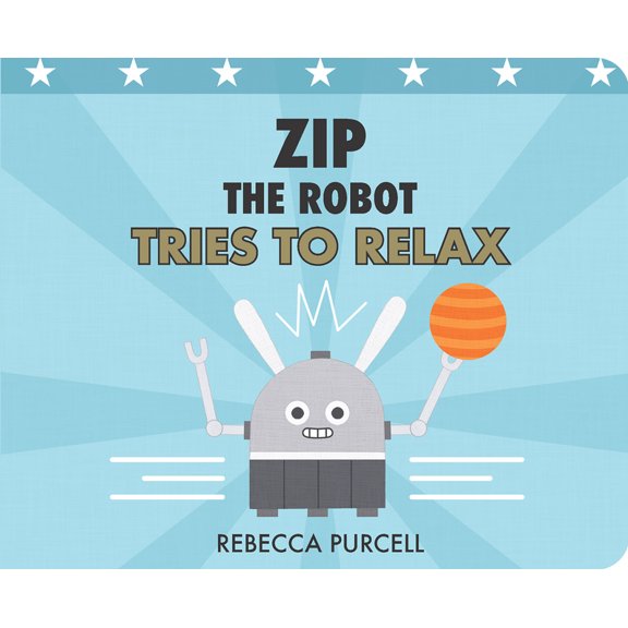 Zip the Robot Zip the Robot Tries to Relax, (Board Book)